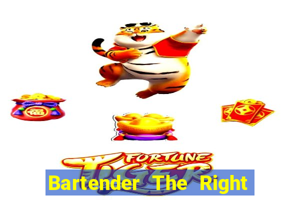 Bartender The Right Mix best drink